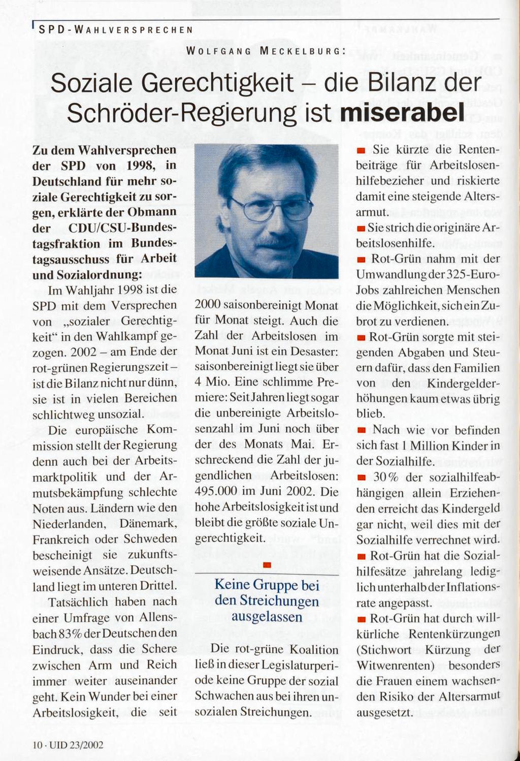 1 SPD-WAHLVERSPRECHEN WOLFGANG MECKELBURG: Soziale Gerechtigkeit - die Bilanz der Schröder-Regierung ist miserabel Zu dem Wahlversprechen der SPD von 1998, in Deutschland für mehr soziale