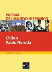 44 Prisma del mundo hispánico Chile y Pablo Neruda Erarbeitet von Adriana Vieweg, ISBN 978-3-7661-6947-1, 54 + 7 Seiten, 10,60 Chile y Pablo Neruda gibt Einblick in die chilenische Geschichte,