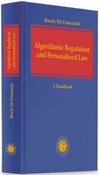 IT-Recht 4 160, E 5 119, E Busch/De Franceschi Algorithmic Regulation and Personalized Law This Handbook explores the ways in which the use of big data analytics and artificial intelligence could