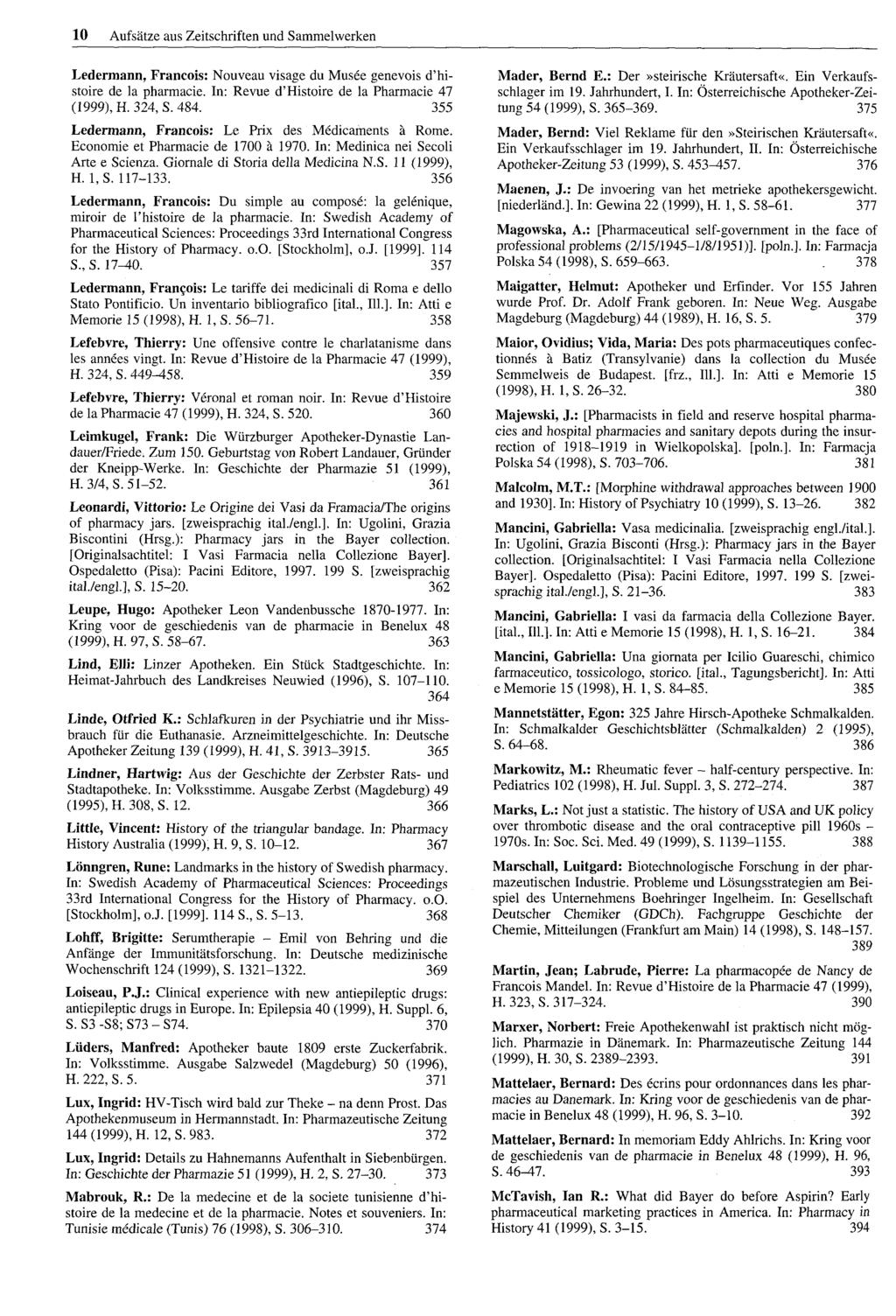 10 Aufsätze aus Zeitschriften und Sammelwerken Ledermann, Francois: Nouveau visage du Musee genevois d'histoire de la pharmacie. In: Revue d'histoire de la Pharmacie 47 (1999), H. 324, S. 484.