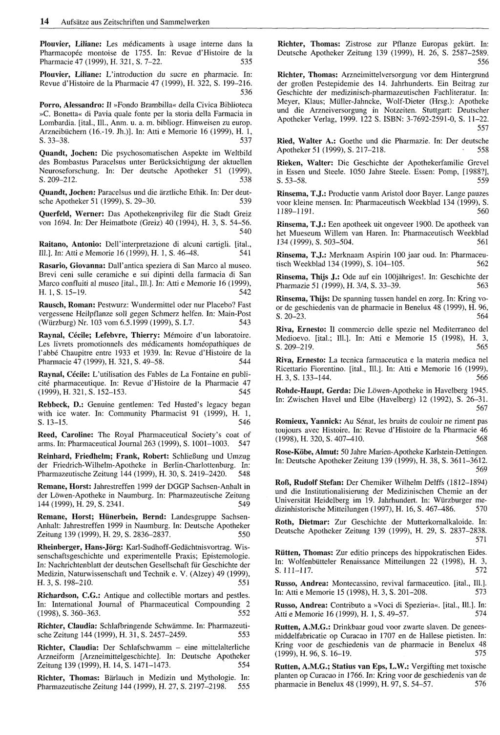 14 Aufsätze aus Zeitschriften und Sammelwerken Plouvier, Liliane: Les medicaments a usage interne dans Ja Pharmacopee montoise de 1755. In: Revue d'histoire de Ja Pharmacie 47 (1999), H. 321, S. 7-22.