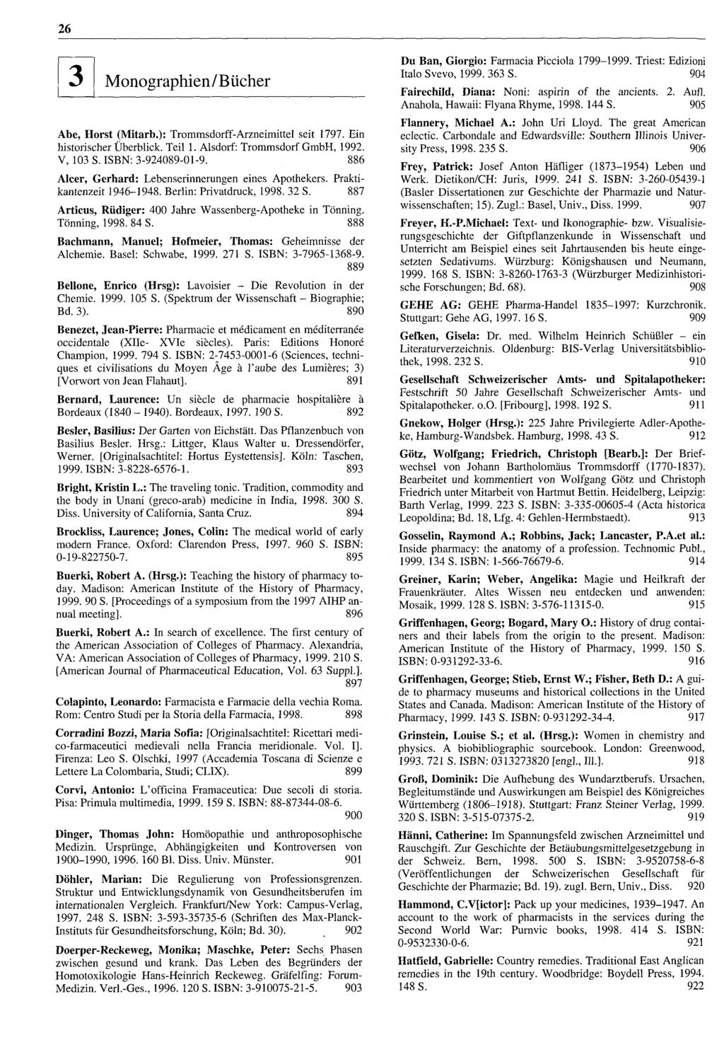 m 26 Monographlen/Bücher Abe, Horst (Mitarb.): Trommsdorff-Arzneimittel seit 1797. Ein historischer Überblick. Teil 1. Alsdorf: Trommsdorf GmbH, 1992. V, 103 S. ISBN: 3-924089-01-9.