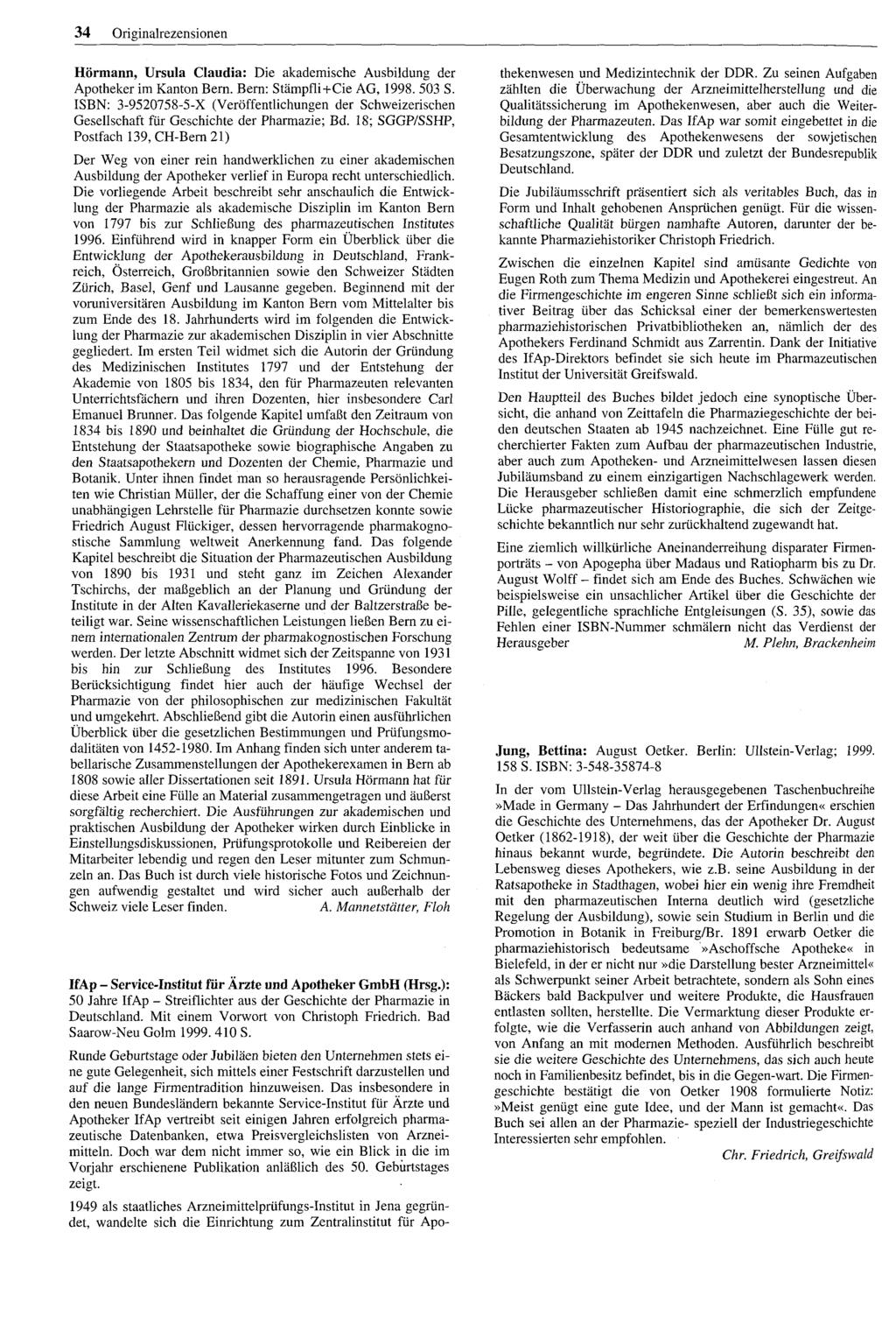 34 Originalrezensionen Hörmann, Ursula Claudia: Die akademische Ausbildung der Apotheker im Kanton Bern. Bern: Stämpfli +Cie AG, 1998. 503 S.