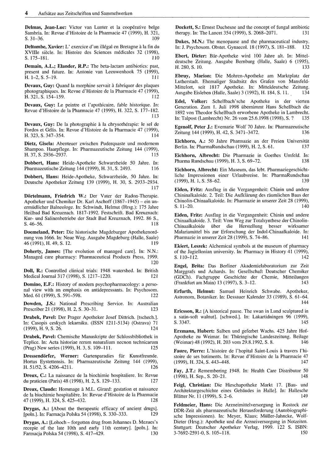 4 Aufsätze aus Zeitschriften und Sammelwerken DeJmas, Jean-Luc: Victor van Lunter et la cooperative belge Sambria. In: Revue d'histoire de la Pharmacie 47 (1999), H. 321, s. 31-36.