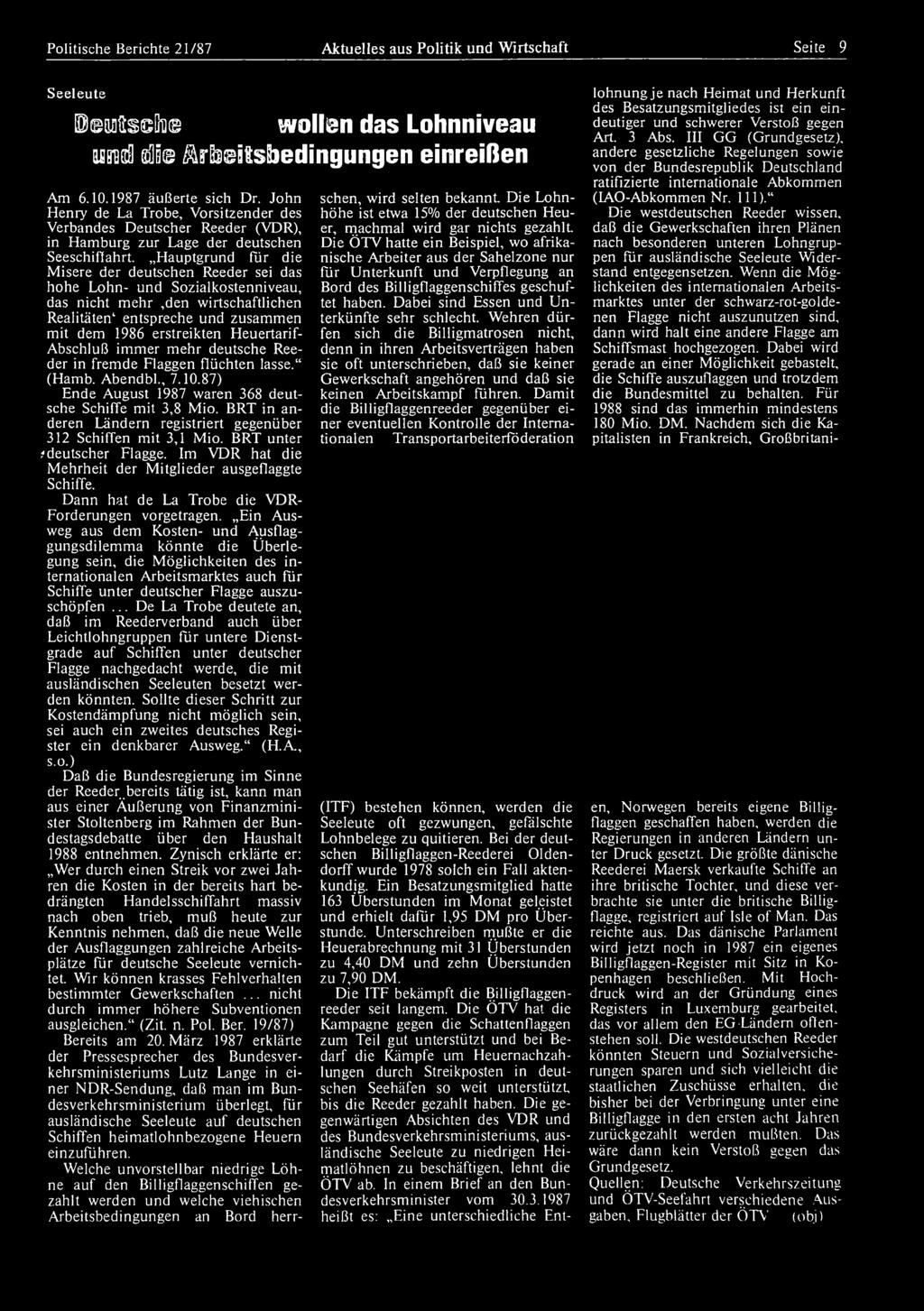 Politische Berichte 21/87 Aktuelles aus Politik und Wirtschaft Seite 9 Seeleute Eioftseßw wollen das Lohnniveau QBBDßS fc Arbeitsbedingungen einreißen Am 6.10.1987 äußerte sich Dr.