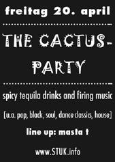 Mania 22:00 Stuk THE CACTUS- PARTY, spicy tequila drinks and firing music u.a. pop, black, soul, dance classics, house, line up: masta t 22:00 LaCasa Chant Daun - (Reaggae, Ragga, Dancehall)