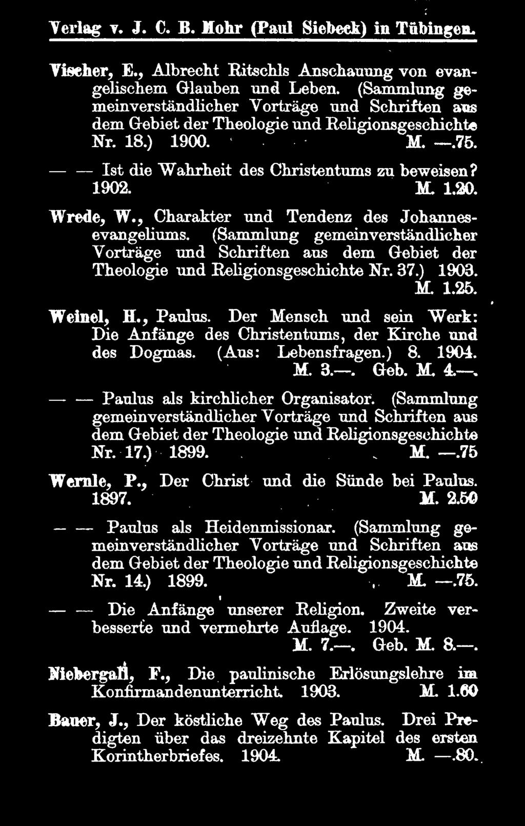 Wrede, W., Charakter und Tendenz des Johannesevangeliums.. (Sammlung gemeinverständlicher Vorträge und Schriften aus dem Gebiet der Theologie und Religionsgeschichte Nr. 37.) 1903. M. 1.25. Weinel, H.