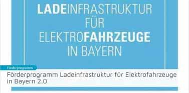 Weiteres Förderprogramm für öffentlich zugängliche Ladeinfrastruktur aktuell verfügbar Förderprogramm Öffentlich zugängliche Ladeinfrastruktur für Elektrofahrzeuge in Bayern 2.0 Donnerstag, 09.12.