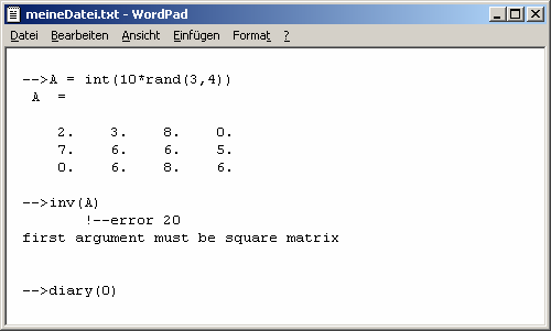 Beispiel: Eingaben in Scilab -->C = 5; -->D = 9; -->F = C + D F = 14. -->// Ab hier sollen die Ein- bzw. Ausgaben gespeichert werden -->// Die Datei soll meinedatei.