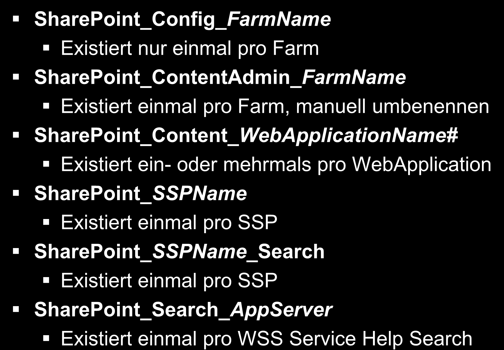 Datenbank Namen (Best Practices) SharePoint_Config_FarmName Existiert nur einmal pro Farm SharePoint_ContentAdmin_FarmName Existiert einmal pro Farm, manuell umbenennen