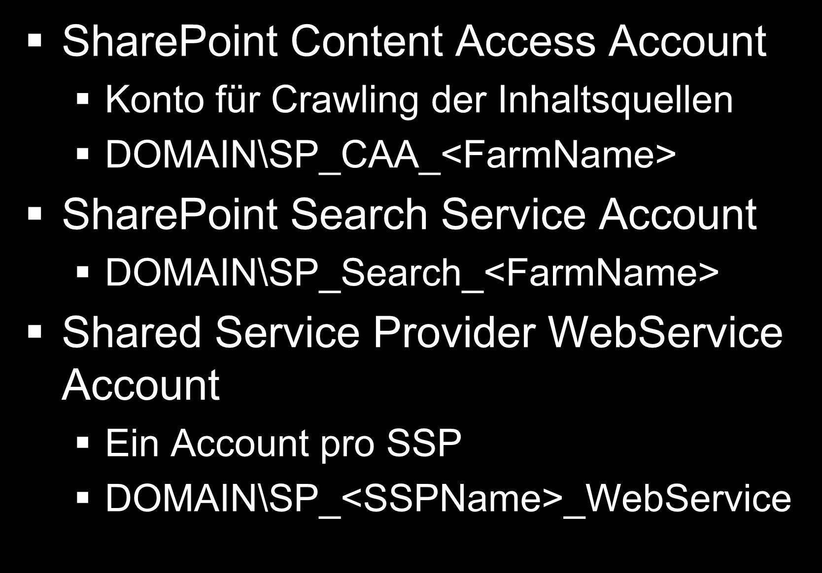 Applikations- und Web Front End Server Service Accounts SharePoint Content Access Account Konto für Crawling der Inhaltsquellen DOMAIN\SP_CAA_<FarmName>