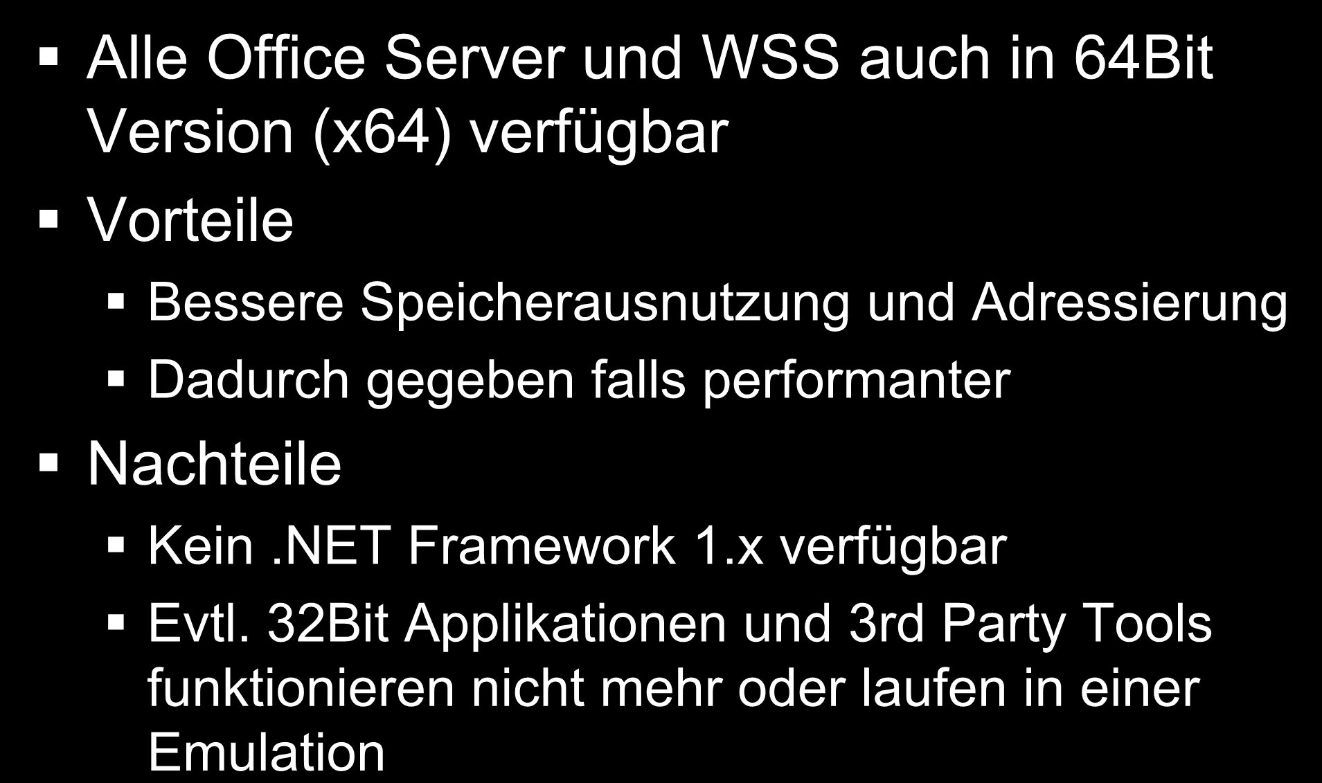 Web Frontend Server (WFE) 64Bit Architektur Alle Office Server und WSS auch in 64Bit Version (x64) verfügbar Vorteile Bessere Speicherausnutzung und Adressierung Dadurch