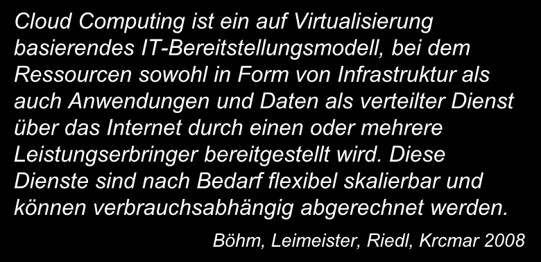 Definition Cloud Computing Cloud Computing ist ein auf Virtualisierung basierendes IT-Bereitstellungsmodell, bei dem Ressourcen sowohl in Form von Infrastruktur als auch Anwendungen und Daten als