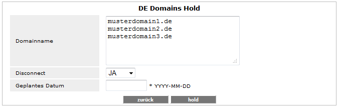 2.12 DE Hold Domainname Hier die.de Domains eintragen, die auf den Status HOLD gesetzt werden sollen.