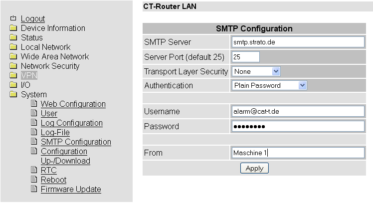 System SMTP Configuration Für die Konfiguration verwenden Sie bitte die Zugangsdaten Ihres gewählten E-Mail Accounts System >>SMTP Configuration SMTP Server SMTP Port (default 25) Transport Layer