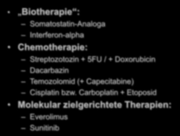 Medikamentöse Therapie neuroendokriner Tumore Biotherapie : Somatostatin-Analoga Interferon-alpha Chemotherapie: Streptozotozin + 5FU / +