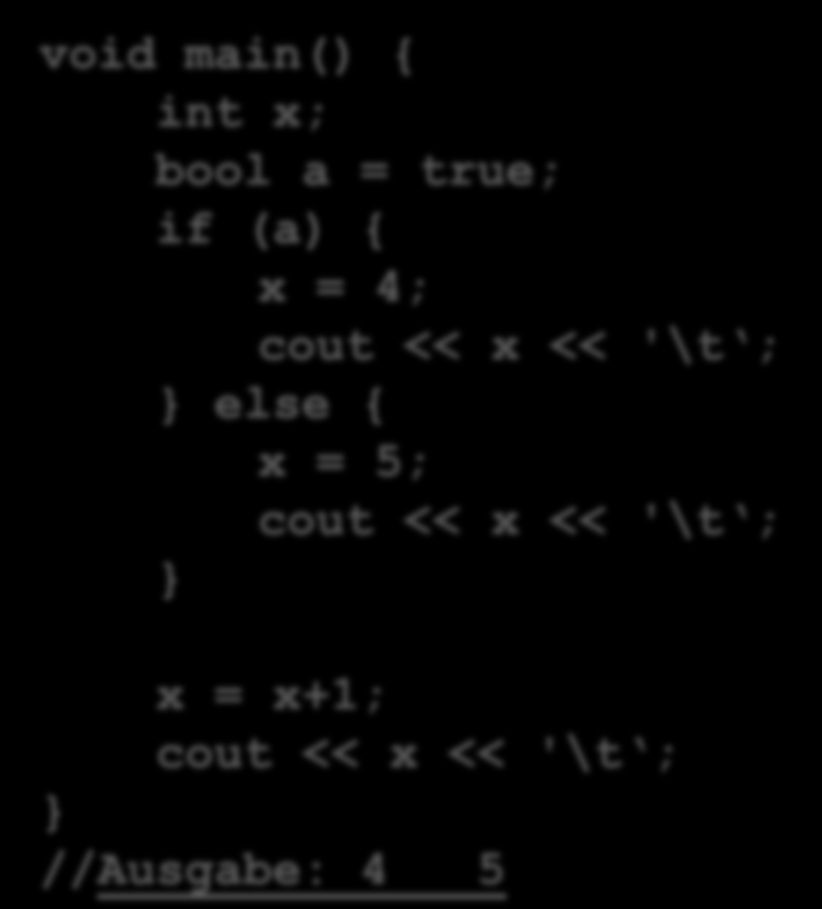Lokaler Gültigkeitsbereich Beheben des Problems void main() { int x; bool a = true; if (a) { x = 4; cout << x