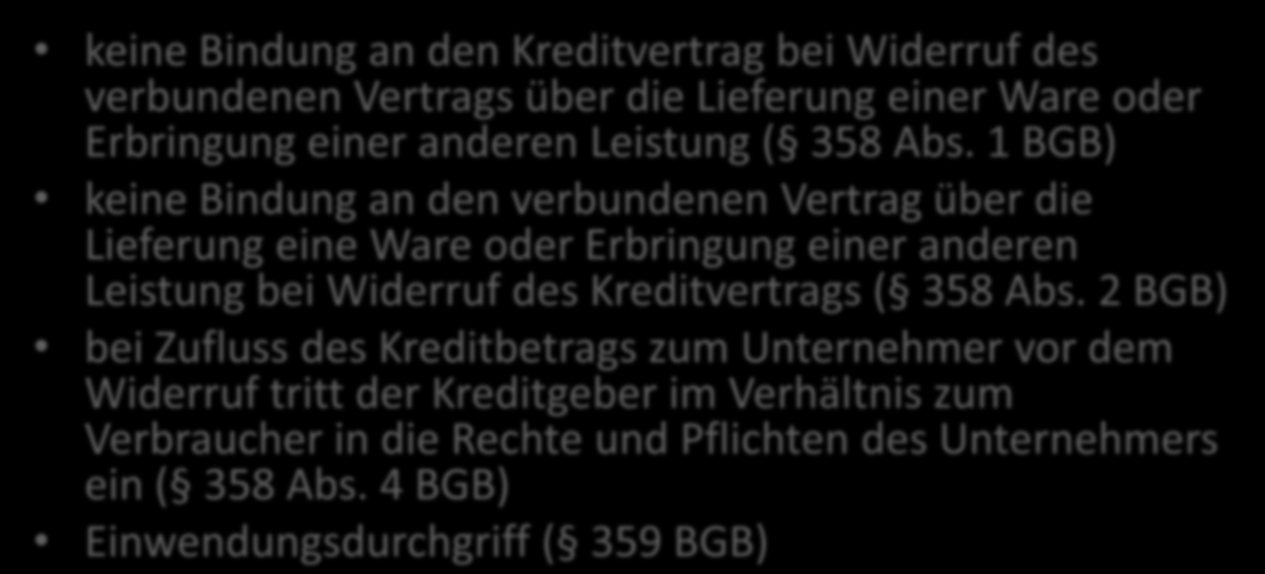 verbundene Geschäfte Rechtsfolge keine Bindung an den Kreditvertrag bei Widerruf des verbundenen Vertrags über die Lieferung einer Ware oder Erbringung einer anderen Leistung ( 358 Abs.