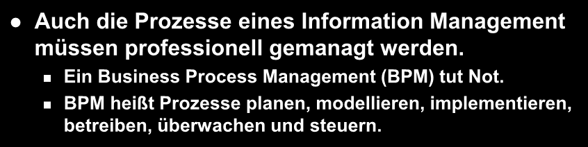 Erfolgreiches Information Management implementieren, betreiben Business Process Management modellieren Infrastruktur: SOA Performance Management planen, überwachen & steuern Auch die Prozesse eines