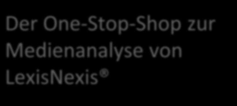 Der One-Stop-Shop zur Medienanalyse von LexisNexis Sichern