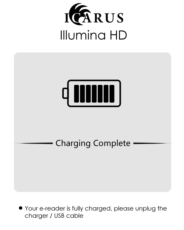 Erste Schritte Diese Schritte sollten Sie ausführen bevor Sie ein Buch lesen: 1. Laden Sie den Illumina HD zumindest 4 Stunden auf mit dem USB Kabel.