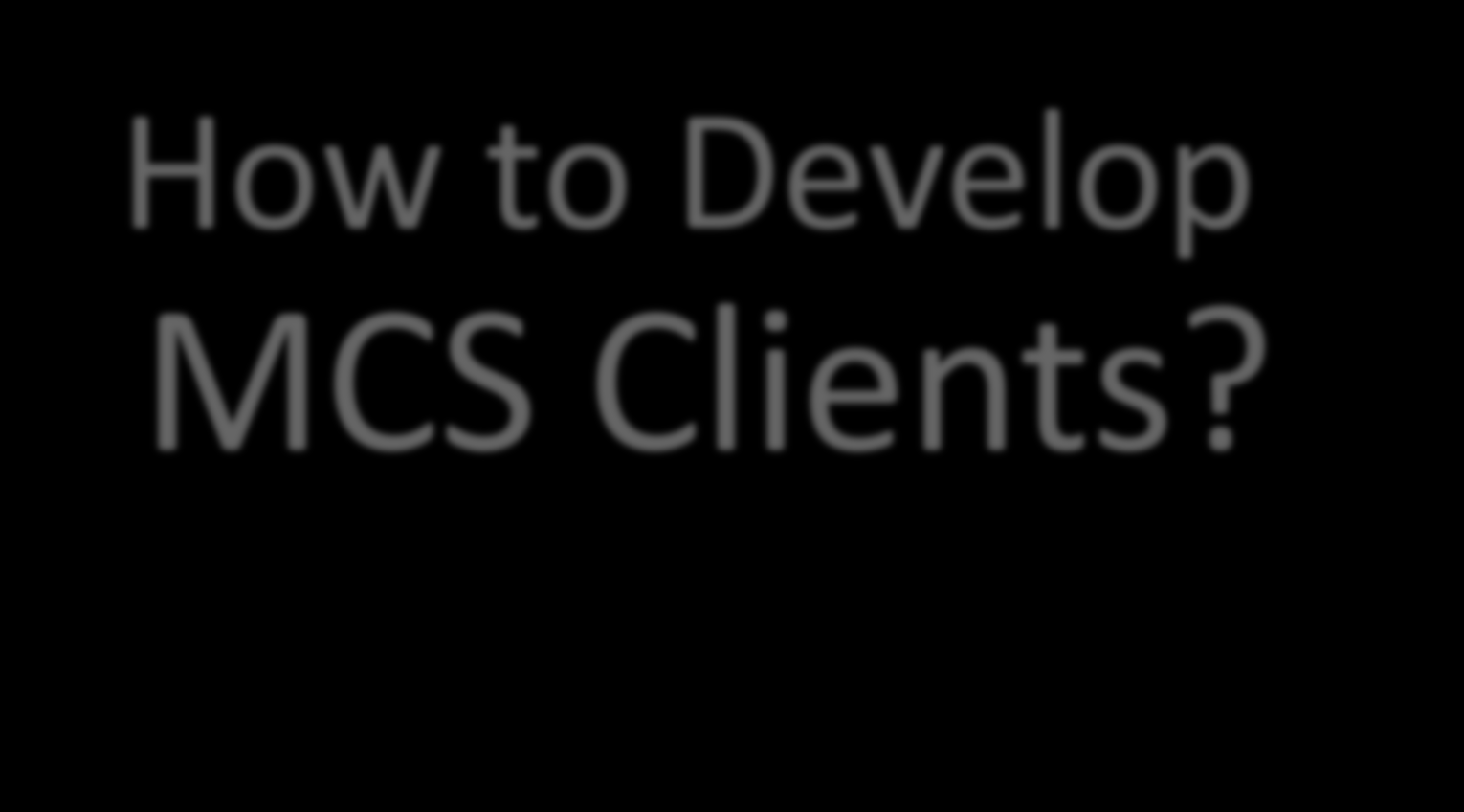 How to Develop MCS Clients?