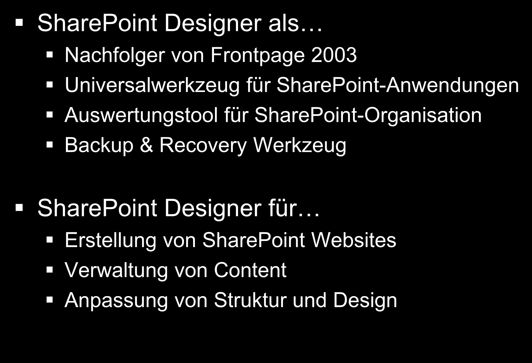 Rolle des SharePoint Designers SharePoint Designer als Nachfolger von Frontpage 2003 Universalwerkzeug für SharePoint-Anwendungen Auswertungstool für