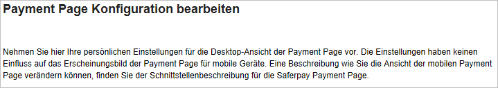 Payment Page Konfiguration Nachdem Einloggen in das Saferpay Backoffice wählen Sie den Bereich Administration, um zur Payment Page Konfiguration zu gelangen: Es erscheint eine kurze Einleitung: