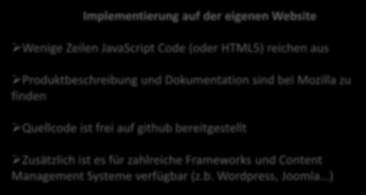 Protokoll und Implementierung Implementierung auf der eigenen Website Wenige Zeilen JavaScript Code (oder HTML5) reichen aus Produktbeschreibung und Dokumentation sind bei