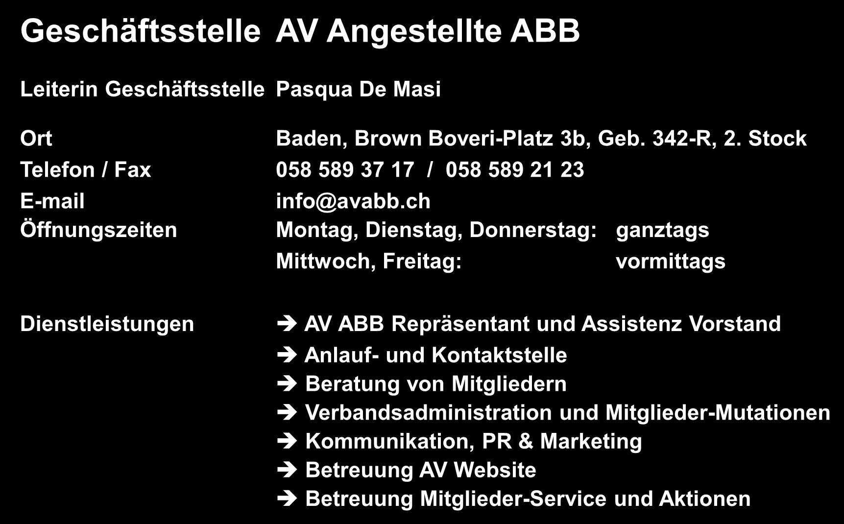 Dienstleistungen der Geschäftsstelle Geschäftsstelle AV Angestellte ABB Leiterin Geschäftsstelle Ort Baden, Brown Boveri-Platz 3b, Geb. 342-R, 2.