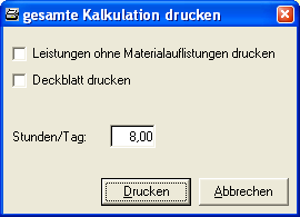 Druck Liste gesamte Kalkulation Nach dem Aufruf des Menüpunkts wie oben abgebildet erscheint folgende Maske: Die Kalkulation kann