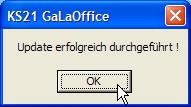 Abschließend bestätigen Sie die Meldung über die erfolgreiche Aktualisierung von KS21»GaLaOffice 2«mit OK. Der Updatevorgang ist nun beendet.