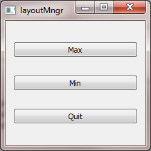 Qt: Anordnung mehrerer Widgets Nutzung eines Layout-Manager-Objekts: int main(int argc, char *argv[]) { QApplication a(argc, argv); QWidget *win = new QWidget; win->resize(120,180); QVBoxLayout
