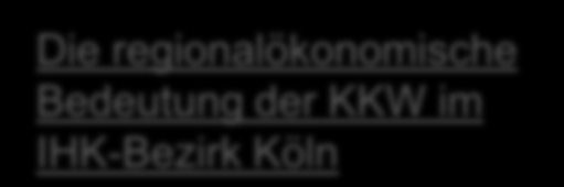 Die Kultur- und Kreativwirtschaft (KKW) im IHK-Bezirk Köln Zentrale Ergebnisse zur Kultur- und Kreativwirtschaft im IHK-Bezirk Köln Abgrenzung der Kultur- und