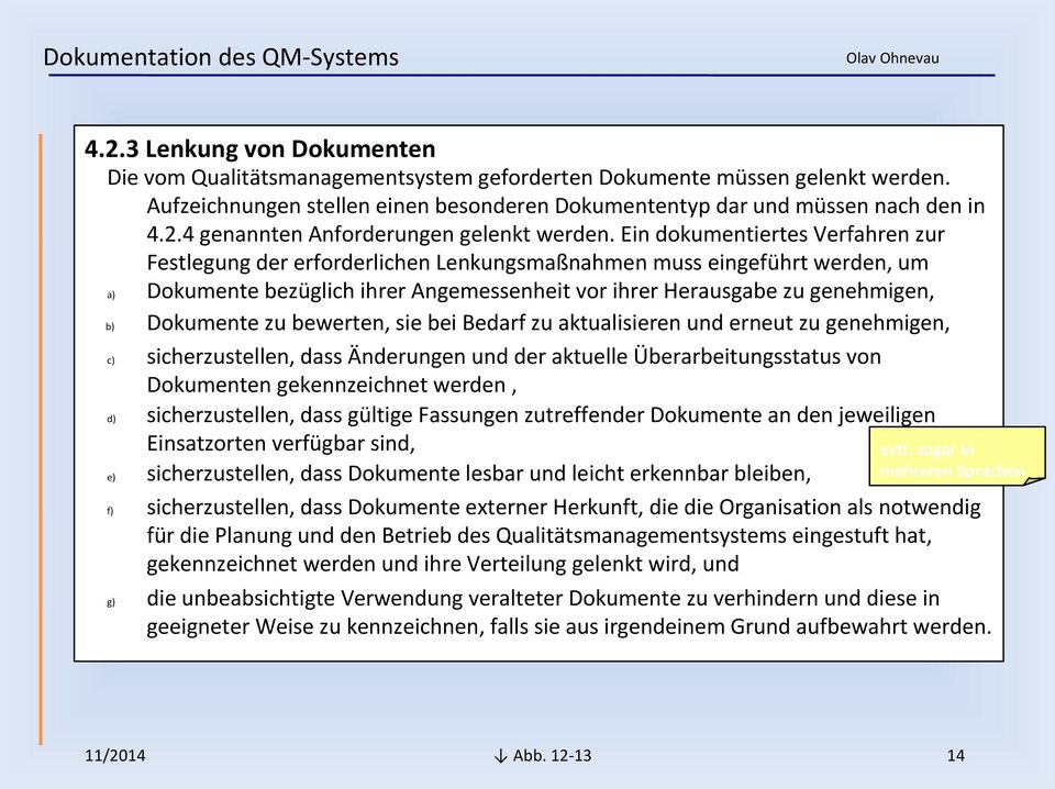 Dokumente zu bewerten, sie bei Bedarf zu aktualisieren und erneut zu genehmigen, c) sicherzustellen, dass Änderungen und der aktuelle Überarbeitungsstatus von Dokumenten gekennzeichnet werden, d)