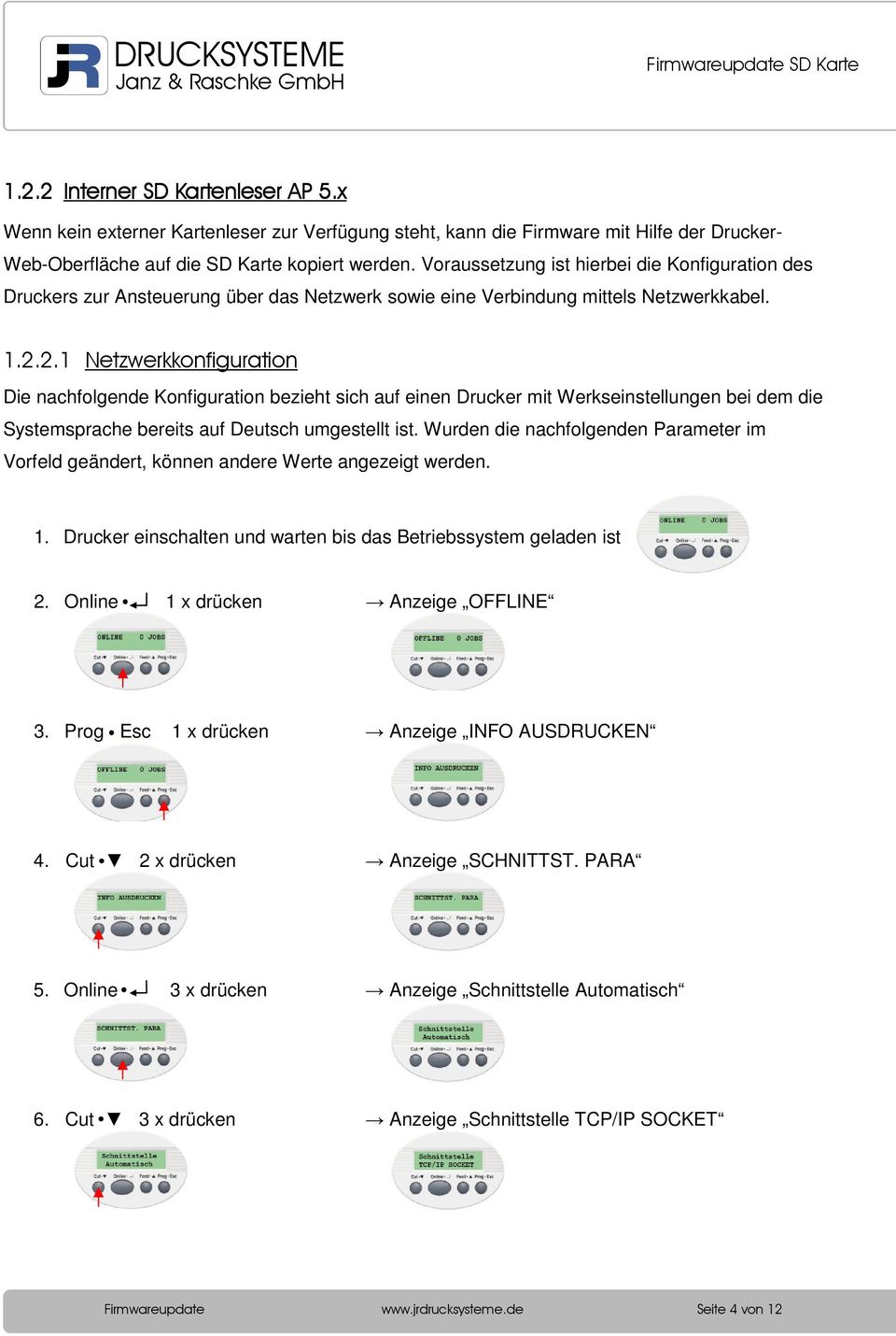 2.1 Netzwerkkonfiguration Die nachfolgende Konfiguration bezieht sich auf einen Drucker mit Werkseinstellungen bei dem die Systemsprache bereits auf Deutsch umgestellt ist.