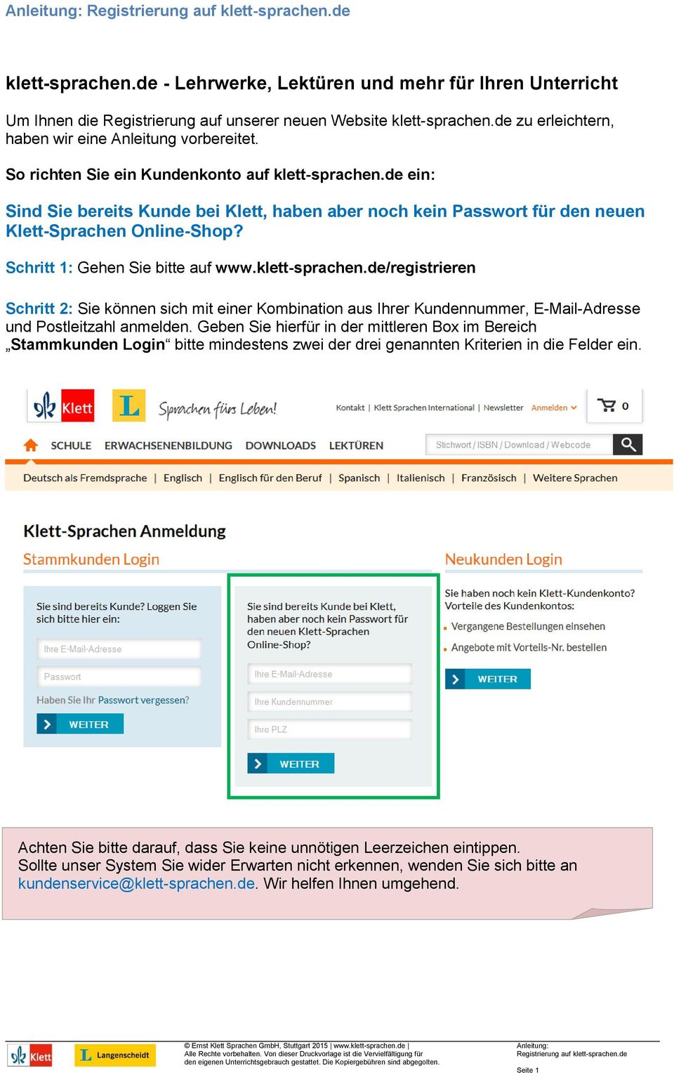klett-sprachen.de/registrieren Schritt 2: Sie können sich mit einer Kombination aus Ihrer Kundennummer, E-Mail-Adresse und Postleitzahl anmelden.