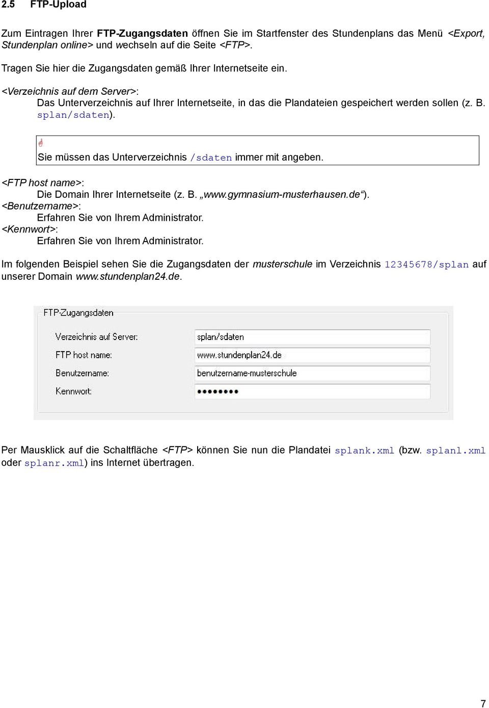 splan/sdaten). Sie müssen das Unterverzeichnis /sdaten immer mit angeben. <FTP host name>: Die Domain Ihrer Internetseite (z. B. www.gymnasium-musterhausen.de ).