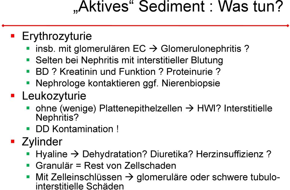 Nierenbiopsie Leukozyturie ohne (wenige) Plattenepithelzellen HWI? Interstitielle Nephritis? DD Kontamination!