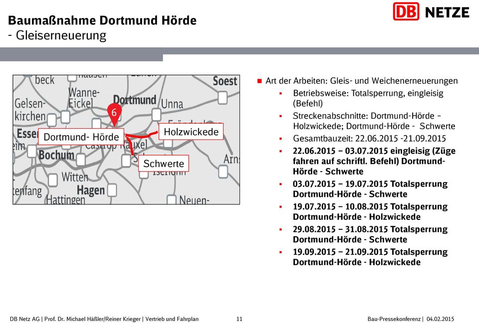 Befehl) Dortmund- Hörde - Schwerte 03.07.015 19.07.015 Totalsperrung Dortmund-Hörde - Schwerte 19.07.015 10.08.015 Totalsperrung Dortmund-Hörde - Holzwickede 9.08.015 31.