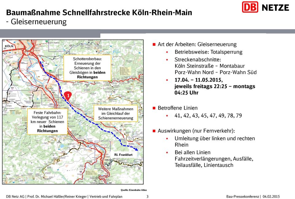 015, jeweils freitags :5 montags 04:5 Uhr Feste Fahrbahn: Verlegung von 117 km neuer Schienen in beiden Richtungen Weitere Maßnahmen im Gleichlauf der Schienenerneuerung Ri.