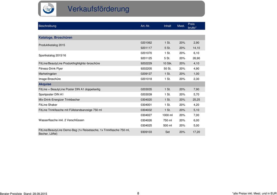 20% 2,30 Akquise FitLine + BeautyLine Poster DIN A1 doppelseitig 0203035 1 St. 20% 7,90 Sportposter DIN A1 0203039 1 St. 20% 5,70 Mix-Drink-Energizer Trinkbecher 0304020 1 St.