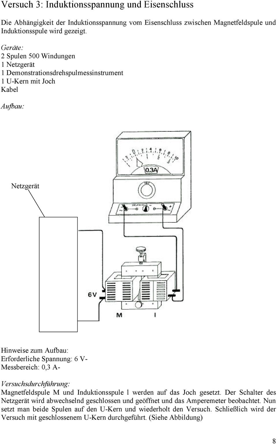 Messbereich: 0,3 A- Versuchsdurchführung: Magnetfeldspule M und Induktionsspule l werden auf das Joch gesetzt.
