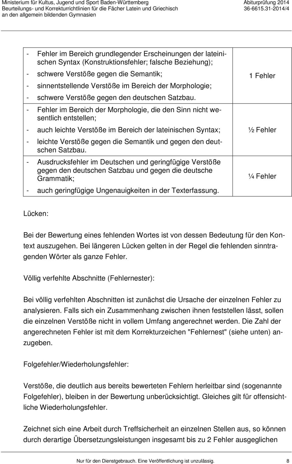 Bereich der Morphologie; - schwere Verstöße gegen den deutschen Satzbau.