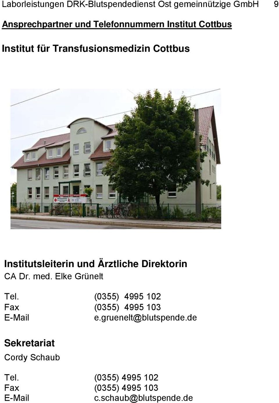 Direktorin CA Dr. med. Elke Grünelt Tel. (0355) 4995 102 Fax (0355) 4995 103 E-Mail e.