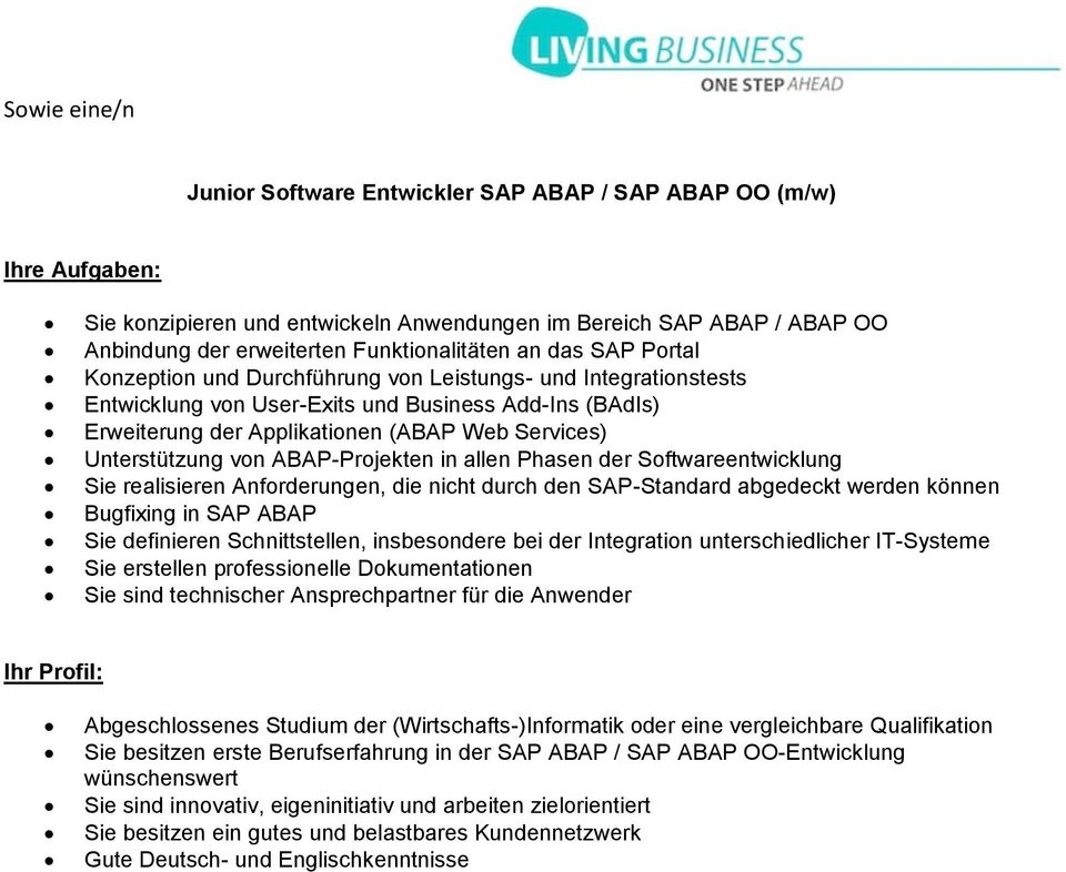 ABAP-Projekten in allen Phasen der Softwareentwicklung Sie realisieren Anforderungen, die nicht durch den SAP-Standard abgedeckt werden können Bugfixing in SAP ABAP Sie definieren Schnittstellen,