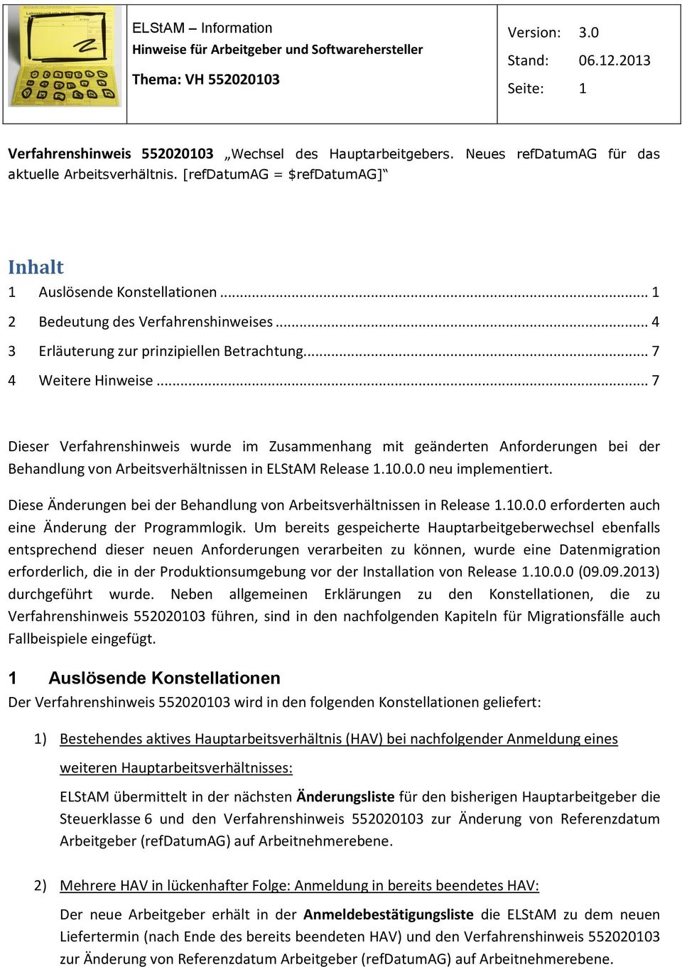 .. 7 Dieser Verfahrenshinweis wurde im Zusammenhang mit geänderten Anforderungen bei der Behandlung von Arbeitsverhältnissen in ELStAM Release 1.10.0.0 neu implementiert.