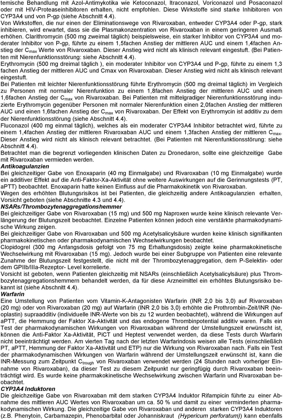Von Wirkstoffen, die nur einen der Eliminationswege von Rivaroxaban, entweder CYP3A4 oder P-gp, stark inhibieren, wird erwartet, dass sie die Plasmakonzentration von Rivaroxaban in einem geringeren