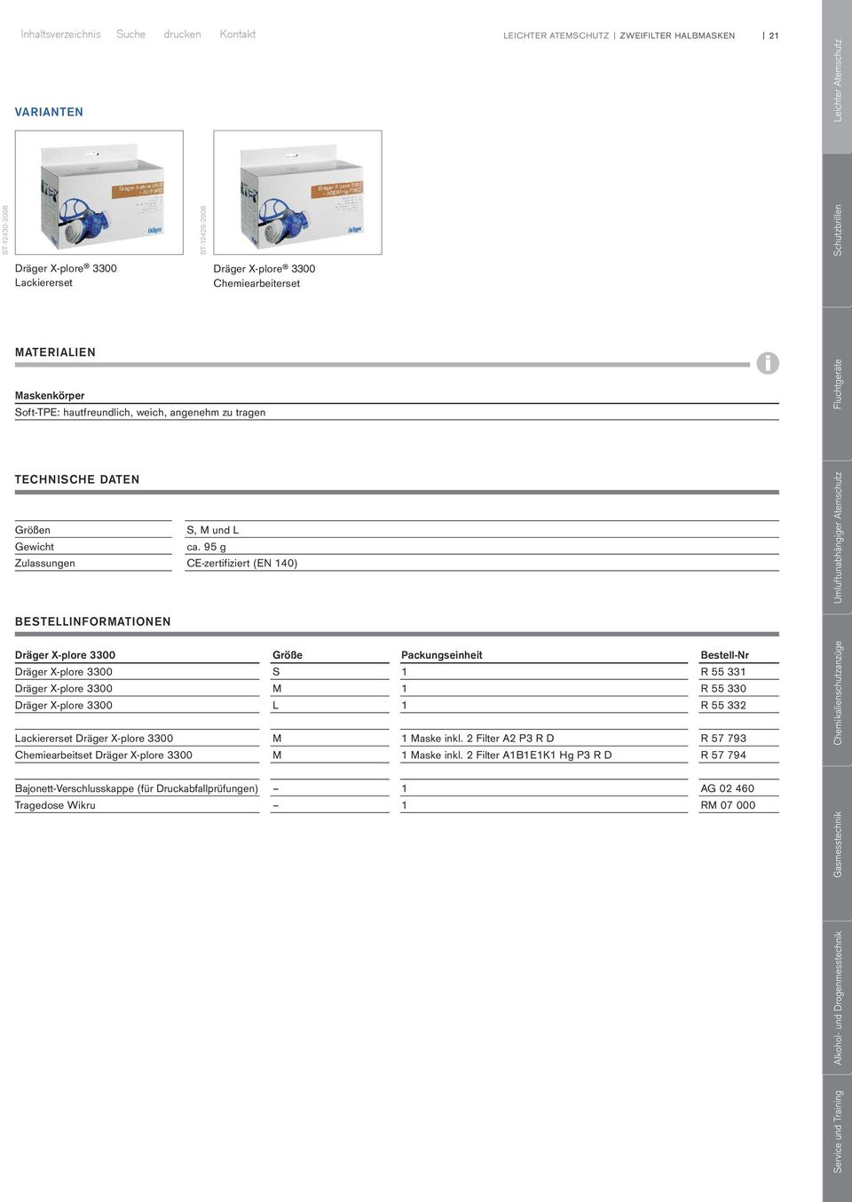 95 g Zulassungen CE-zertifiziert (EN 140) BESTELLINFORMATIONEN Dräger X-plore 3300 Größe Packungseinheit Bestell-Nr Dräger X-plore 3300 S 1 R 55 331 Dräger X-plore 3300 M 1 R 55 330