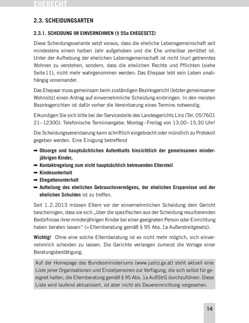 Unter der Aufhebung der ehelichen Lebensgemeinschaft ist nicht (nur) getrenntes Wohnen zu verstehen, sondern, dass die ehelichen Rechte und Pflichten (siehe Seite 11), nicht mehr wahrgenommen werden: